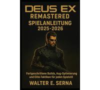 DEUS EX REMASTERED SPIELANLEITUNG 2025-2026: Fortgeschrittene Builds, Aug-Optimierung und Elite-Taktiken für jeden Spielstil