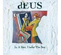 DEUS - IN A BAR,UNDER THE SEA CD 15 TRACKS ALTERNATIVE ROCK & POP NEUF