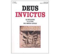Deus Invictus. Le Religioni E La Fine Del Mondo Antico