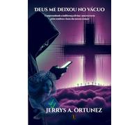 Deus me deixou no Vácuo: Compreendendo a indiferença divina: uma travessia pelas sombras e luzes das nossas crenças