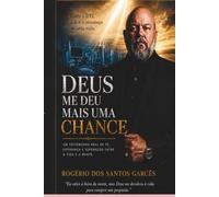 DEUS ME DEU MAIS UMA CHANCE: UM TESTEMUNHO REAL DE FÉ, ESPERANÇA E SUPERAÇÃO ENTRE A VIDA E A MORTE