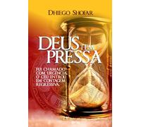Deus tem Pressa: Fui chamado com urgência. O Céu entrou em contagem regressiva.