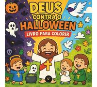 Deus vs. Halloween | Livro de colorir: Livro infantil cristão e católico com cenas de Jesus, Maria e anjos derrotando o mal, com versículos bíblicos, orações e mensagens de fé