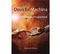 DeusExMachina Ou l'Inattendu Programmé Raphaël DEFLEUR (Auteur)