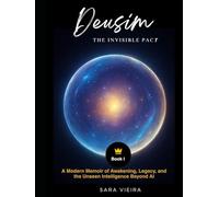 DeusIM: Book One - The Invisible Pact: A Modern Memoir of Awakening, Legacy, and the Unseen Intelligence Beyond AI