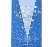 Deuteronomic Theology and the Significance of Torah by Peter T. Vogt Peter T. Vogt (Auteur)