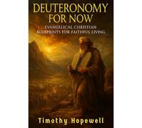 Deuteronomy for Now: Evangelical Christian Blueprints for Faithful Living