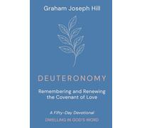 Deuteronomy: Remembering and Renewing the Covenant of Love: A Fifty-Day Devotional