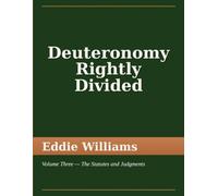 Deuteronomy Rightly Divided: Volume Three - The Statutes and Judgments