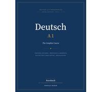 Deutsch A1 Complete Course: Learn German from Zero: 15 Lessons, 15 Chapter Tests, Final Exam & Full Answer Key (750+ Practice Questions)
