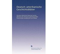 Deutsch-amerikanische Geschichtsblätter: German-American historical review. Jahrbuch der Deutsch-amerikanischen historischen Gesellschaft von Illinois (Volume 4) (German Edition)
