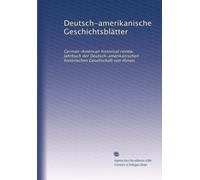 Deutsch-amerikanische Geschichtsblätter: German-American historical review. Jahrbuch der Deutsch-amerikanischen historischen Gesellschaft von Illinois (Volume 7) (German Edition)