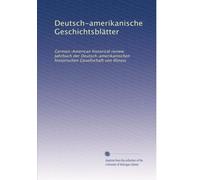 Deutsch-amerikanische Geschichtsblätter: German-American historical review. Jahrbuch der Deutsch-amerikanischen historischen Gesellschaft von Illinois (German Edition)