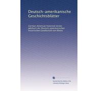 Deutsch-amerikanische Geschichtsblätter: German-American historical review. Jahrbuch der Deutsch-amerikanischen historischen Gesellschaft von Illinois (Volume 5) (German Edition)