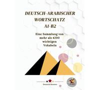 Deutsch Arabischer Wortschatz A1-B2: Eine Sammlung von mehr als 4200 wichtigen Vokabeln