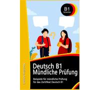 Deutsch B1 Mündliche Prüfung Beispiele: für TELC B1 und GOETHE-ZERTIFIKAT B1