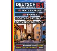 Deutsch B1 Prüfungstraining: 50 Texte, 50 Tests und 250 Fragen: Übungsbuch Deutsch zur Vorbereitung auf ÖSD, telc Deutsch und das Goethe-Zertifikat B1