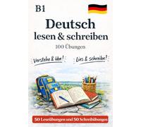 Deutsch B1 Sicher lesen klar schreiben mit Lösungen: 50 Leseübungen und 50 Schreibübungen zur gezielten Vorbereitung und sicheren Anwendung der deutschen Sprache auf dem Niveau B1