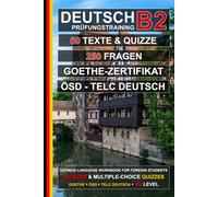 Deutsch B2 Prüfungstraining: 50 Texte, 50 Tests und 250 Fragen: Übungsbuch Deutsch zur Vorbereitung auf ÖSD, telc Deutsch und das Goethe-Zertifikat B2