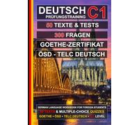 Deutsch C1 Prüfungstraining: 50 Texte, 50 Tests und 300 Fragen: Übungsbuch Deutsch zur Vorbereitung auf ÖSD, telc Deutsch und das Goethe-Zertifikat C1
