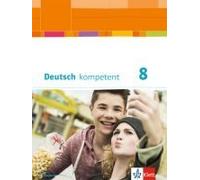 Deutsch Kompetent 8. Schülerbuch Mit Onlineangebot Klasse 8. Ausgabe Bayern