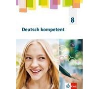 Deutsch Kompetent 8.Schulbuch Klasse 8. Allgemeine Ausgabe Gymnasium