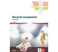Deutsch kompetent Oberstufe. Ausgabe Sachsen: Schulbuch mit Medien Klasse 11-12
