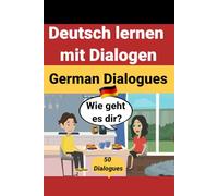 Deutsch Lernen mit Dialogen: Für Anfänger und Fortgeschrittene