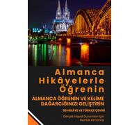 Deutsch lernen mit Geschichten: Deutsch-Türkisch Zweisprachiges Buch Niveau A1-B1: Almanca Türkçe çeviri ile - 55 Geschichten für Deutsch lernen im Alltag, Leben in Deutschland und Integration