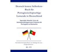 Deutsch lernen: Selbstlern-Buch für Portugiesischsprachige Lernende in Deutschland: Aprender Alemão: Livro de Autoaprendizagem para Falantes de Português na Alemanha A1 - C1