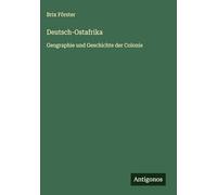Deutsch-Ostafrika: Geographie und Geschichte der Colonie