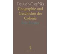 Deutsch-Ostafrika: Geographie und Geschichte der Colonie