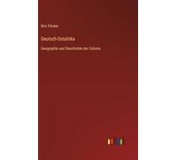 Deutsch-Ostafrika: Geographie und Geschichte der Colonie