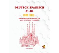 Deutsch - Spanisch A1-B2: EINE SAMMLUNG VON MEHR ALS 4200 WICHTIGEN VOKABELN