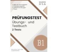 Deutsch-Test A2-B1 für Zuwanderer - Intensives Prüfungstraining mit Aufgaben und Übungen: Mehr als 200 Prüfungsaufgaben und 2 Modelltests - optimale Vorbereitung auf alle Teile der DTZ-Prüfung