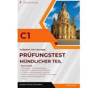 Deutsch-Test für den Beruf C1 - Prüfungstraining mündlicher Teil: Mündliche Prüfung mit Aufgaben zu Teil 2 und 3, Lösungen, Redemitteln und Prüfungstipps