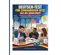 Deutsch-Test für Zuwanderer (DTZ) A2-B1 2026/2027: Prüfungstraining mit 500 prüfungsnahen Übungen, 8 vollständigen Modelltests, Schreibtraining, Sprechsimulationen und ausführlichen Lösungen