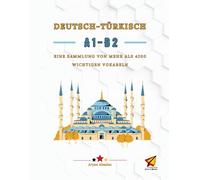 Deutsch - Türkisch A1-B2: EINE SAMMLUNG VON MEHR ALS 4200 WICHTIGEN VOKABELN