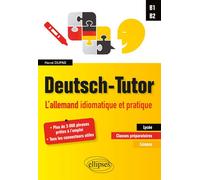 Deutsch-Tutor. L'allemand idiomatique et pratique pour améliorer l'expression écrite et orale [B1-B2] - Hervé Dupas - Ellipses - broché - Méthode de langue