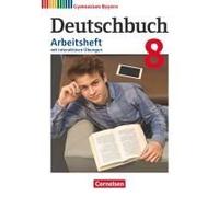 Deutschbuch Gymnasium - Bayern - Neubearbeitung. 8. Jahrgangsstufe - Arbeitsheft Mit Interaktiven Übungen Online