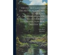 Deutsche Classiker Des Mittelalters, Mit Wort -Und Sacherklärungen, Sechster Band, Hartmann Von Aue, Dritter Theil