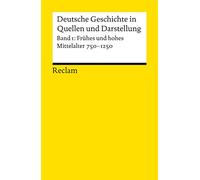 Deutsche Geschichte 1 in Quellen und Darstellungen: Frühes und hohes Mittelalter. 750 - 1250