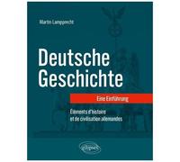 Deutsche Geschichte - Eine Einführung - Eléments D'histoire Et De Civilisation Allemandes