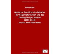 Deutsche Geschichte Im Zeitalter Der Gegenreformation Und Des Dreißigjährigen Krieges (1555-1648)