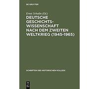 Deutsche Geschichtswissenschaft Nach Dem Zweiten Weltkrieg (1945-1965)