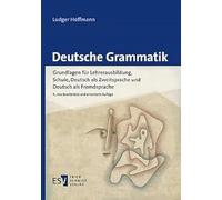 Deutsche Grammatik: Grundlagen für Lehrerausbildung, Schule, Deutsch als Zweitsprache und Deutsch als Fremdsprache