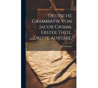 Deutsche Grammatik Von Jacob Grimm. Erster Theil. Dritte Ausgabe.