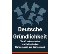 Deutsche Gründlichkeit: Die 40 bekanntesten und beliebtesten Hunderassen aus Deutschland