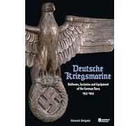 Deutsche Kriegsmarine: Uniforms, Equipment & Personal Items of the German Navy 1933-1945