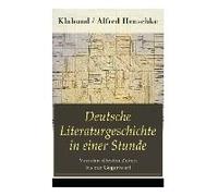 Deutsche Literaturgeschichte In Einer Stunde - Von Den Ältesten Zeiten Bis Zur Gegenwart